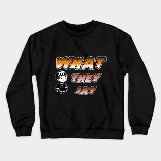 WHAT THEY SAY Crewneck Sweatshirt